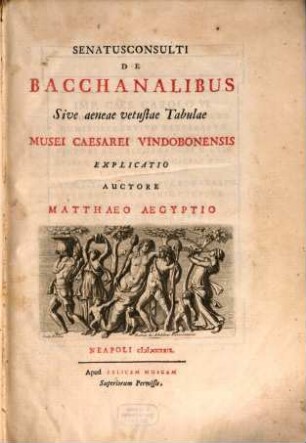Senatus consulti de Bacchanalibus seu aeneae Tabulae vetustae Caes. Musei Vindob. explicatio