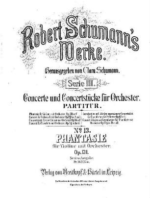 Robert Schumann's Werke. 3,13. Serie III, Concerte und Concertstücke für Orchester. Nr. 13, Phantasie : für Violine mit Orchester ; op. 131 in C
