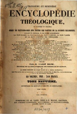 Troisième et dernière encyclopédie théologique, ou troisième et dernière serie de dictionnaires sur toutes les parties de la science religieuse : offrant en français, et par ordre alphabétique, la plus claire, la plus facile , la plus commode, la plus variée et la plus complète des théologies, 9. Dictionnaire des bienfaits et beautés du christianisme ...