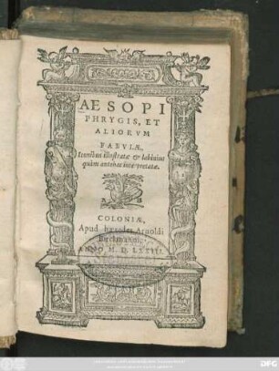 AESOPI || PHRYGIS, ET || ALIORVM || FABVLAE,|| Iconibus illustratae & labinius || quàm antehac interpretatae.||