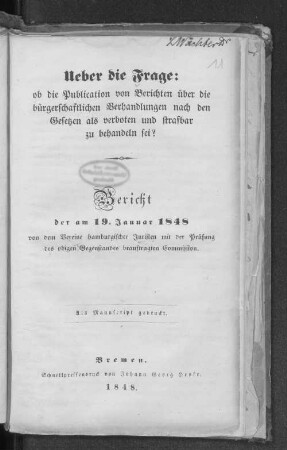 Ueber die Frage, ob die Publikation von Berichten über die bürgerschaftlichen Verhandlungen nach den Gesetzen als verboten und strafbar zu behandeln sei? : Bericht der am 19. Januar 1848 von dem Vereine Hamburgischer Juristen mit der Prüfung des obigen Gegenstandes beauftragten Commission
