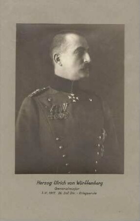 Herzog Ulrich von Württemberg, Generalmajor, Kommandeur der 26. Infanterie-Division von 1917-1918 in Uniform mit Orden, Brustbild in Profil