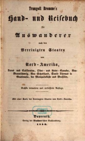 Traugott Bromme's Hand- und Reisebuch für Auswanderer nach den Vereinigten Staaten von Nord-Amerika, Texas und Californien, Ober- und Unter-Canada, Neu-Braunschweig, Neu-Schottland, Santo Thomas in Guatemala, der Mosquitoküste und Brasilien