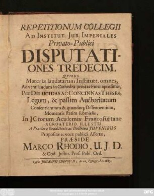 Repetitionum Collegii Ad Institut. Iur. Imperiales Privato-Publici Disputationes Tredecim