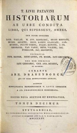 T. Livii Patavini Historiarum ab urbe condita libri, qui supersunt, omnes : cum notis integris Laur. Vallae, M. Ant. Sabellici, Beati Rhenani, Sigism. Gelenii, Henr. Loriti Glareani, Car. Sigonii, Fulvii Ursini, Franc. Sanctii, J. Fr. Gronovii, Tan. Fabri, Henr. Valesii, Jac. Perizonii, Jac. Gronovii ; excerptis Petr. Nanii, Justi Lipsii, Fr. Modii, Jani Gruteri ; nec non ineditis Jani Gebhardi, Car. And. Dukeri, et aliorum, 10