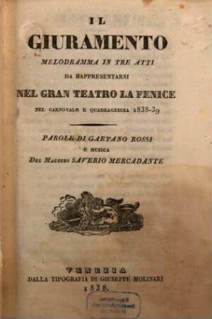 Il giuramento : melodramma in tre atti ; da rappresentarsi nel Gran Teatro La Fenice nel carnovale e quadragesima 1838 - 39