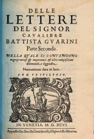 Lettere Del Signor Cavaliere Battista Gvarini Nobile Ferrarese, Parte Seconda. Delle Lettere Del Signor Battista Gvarini Parte Seconda : Nella Qvale Si Contengono negozi curiosi & importanti, & altre composizioni diletteuoli, e leggiadre