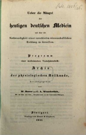 Ueber die Mängel des heutigen deutschen Medicin und über die Nothwendigkeit einer entschieden wissenschaftlichen Richtung in derselben : Programm einer medicinischen Vierteljahrschrift: Archiv der physiologischen Heilkunde