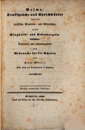 Reime, Denksprüche und Sprichwörter über die christliche Glaubens- und Sittenlehre, nebst Klugheits- und Lebensregeln : gesammelt und zusammengestellt zum Gebrauche für die Schulen