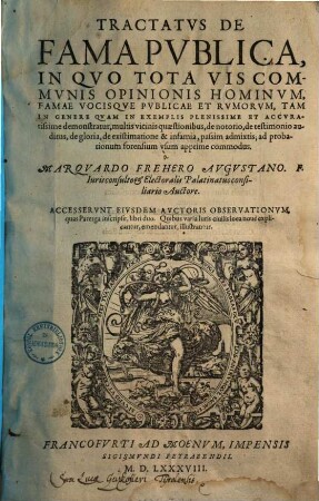 Tractatvs De Fama Pvblica : In Quo Tota Vis Communis Opinionis Hominum, Famae Vocisque Publicae Et Rumorum, Tam In Genere Quam In Exemplis Plenissime Et Accuratissime demonstratur ...