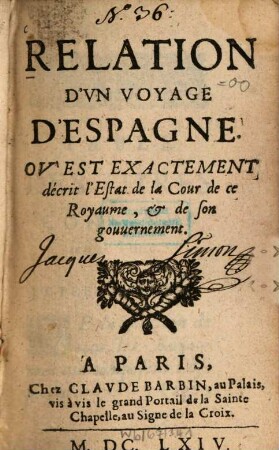 Relation d'un voyage d'Espagne, où est exactement décrit l'estat de la cour de ce royaume, et de son gouvernement