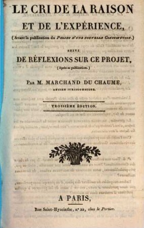 Le cri de la raison, et de l'éxpérience, (avant la publication du Projet d'une nouvelle constitution) suivi de réflexions sur ce projet, (après sa publication)