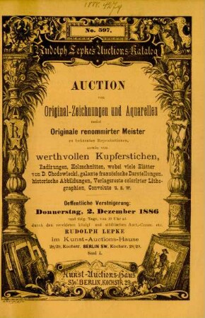 Auction von Original-Zeichnungen und Aquarellen meist Originale renommirter Meister zu bekannten Reproductionen, sowie von werthvollen Kupferstichen, Radirungen, Holzschnitten, wobei viele Blätter von D. Chodowiecki, galante französische Darstellungen, historische Abbildungen, Verlagsreste colorirter Lithographien, Convolute u.s.w. : oeffentliche Versteigerung: Donnerstag, den 2. Dezember 1886 und folg. Tage, von 10 Uhr ab durch den vereideten königl. und städtischen Auct.-Comm. etc. Rudolph Lepke im Kunst-Auctions-Hause ...