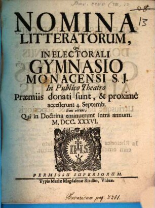 Nomina literatorum qui in Electorali Gymnasio Monacensi S.J. praemiis donati sunt, ac proxime accesserunt, atque eorum qui tam in Lyceo, quam utroque Gymnasio intra annum eminuerunt. 1736, 1736