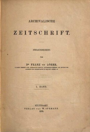 Archivalische Zeitschrift. 1, 1. 1876