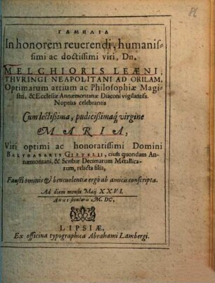 Gamēlia In honorem reuerendi ... Dn. Melchioris Leaeni, Thvringi Neapolitani Ad Orilam ... Ecclesiae Annaemontanae Diaconi vigilantiss. Nuptias celebrantis Cum ... Maria ... Balthasaris Giftelii ... relicta filia