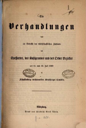 Die Verhandlungen des im Betreffe der wirthschaftlichen Zustände des Spessartes, des Kahlgrundes und des Orber Bezirkes am 11. und 12. Juli 1860 in Aschaffenburg versammelten Berathungs-Comités