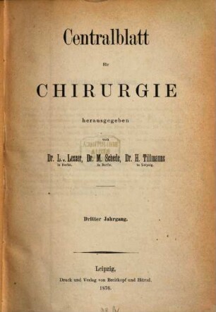 Zentralblatt für Chirurgie : Zeitschrift für allgemeine, Viszeral-, Thorax- und Gefäßchirurgie. 3, 3. 1876