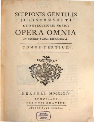 Scipionis Gentilis Jurisconsulti Et Antecessoris Norici Opera Omnia : In Plures Tomos Distributa, 3