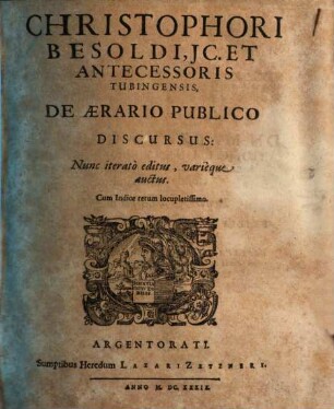 Christophori Besoldi, IC. Et Antecessoris Tubingensis, De Aerario Publico Discursus : Cum Indice rerum locupletissimo