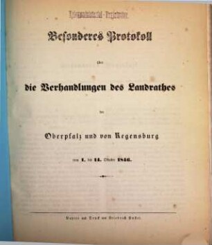 Besonderes Protokoll über die Verhandlungen des Landrathes der Oberpfalz und von Regensburg. 1846