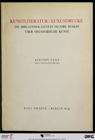Nr. 40: Auktion / Paul Graupe, Antiquariat: Kunstliteratur, Luxusdrucke : darunter die Bibliothek des † Kaiserlich Japanischen Generalkonsuls Gustav Jacoby, Berlin über ostasiatische Kunst ; Auktion ... am 12. und 13. Januar 1925