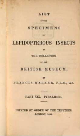 List of the specimens of Lepidopterous Insects in the Collection of the British Museum. XIX