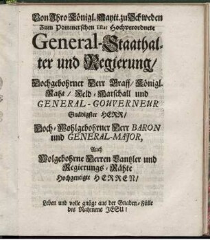 Von Ihro Königl. Maytt. zu Schweden Zum Pommerschen Estat Hochverordnete General-Staathalter und Regierung ...