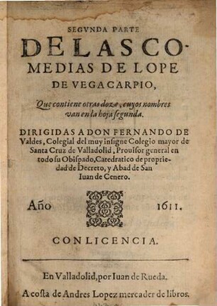 Comedias De Lope De Vega Carpio. 2, Que contiene otras doze, cujos nombres van en la hoja segunda ...