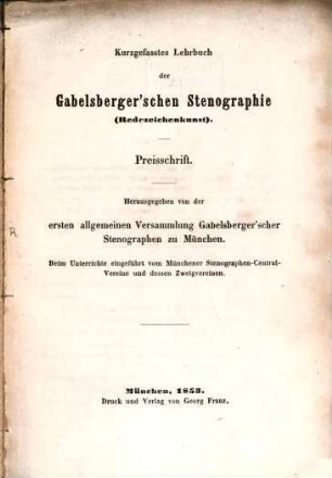 Kurzgefasstes Lehrbuch der Gabelsberger'schen Stenographie (Redezeichenkunst) : Preisschrift