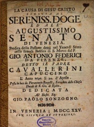La causa di Gesù Cristo esposta al serenissimo Doge ... di Venezia : Predica della passione detta nel Venerdi Santo nella famosa basilica di S. Marco ...