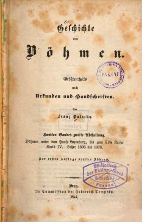 Geschichte von Böhmen : größtentheils nach Urkunden und Handschriften, 2,2. Böhmen unter dem Hause Luxemburg, bis zum Tode Kaiser Karls IV. : Jahre 1306 bis 1378