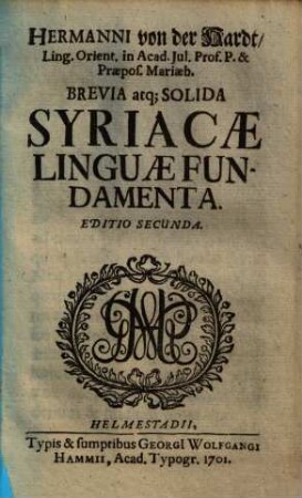 Hermanni von der Hardt ... Brevia atq[ue] Solida Syriacae Linguae Fundamenta