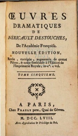 Oeuvres Dramatiques De Néricault Destouches, De l'Académie Françoise. 5