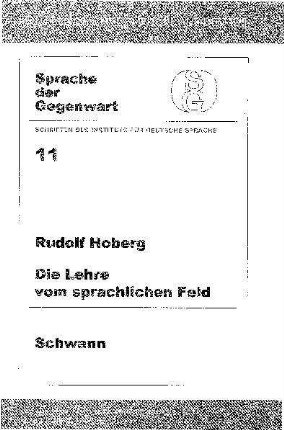 Die Lehre vom sprachlichen Feld : ein Beitrag zu ihrer Geschichte, Methodik und Anwendung