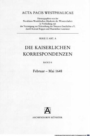Acta pacis Westphalicae, 2,A,8. Die kaiserlichen Korrespondenzen ; Februar - Mai 1648