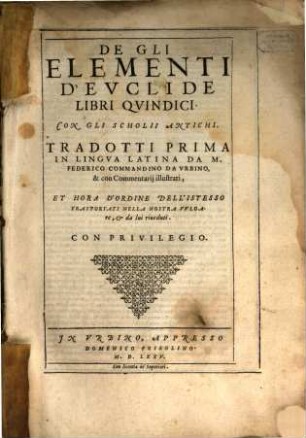 De Gli Elementi D'Evclide Libri Qvindici : Con Gli Scholii Antichi