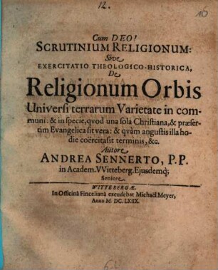 Scrutinium religionum s. exercitatio theol. hist. de religionum orbis universarum varietate in communi, et in specie, quod una sola christiana, et praesertim evangelica sit vera
