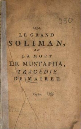 Le grand Soliman, ou la mort de Mustapha : Tragédie