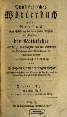 Physikalisches Wörterbuch oder Versuch einer Erklärung der vornehmsten Begriffe und Kunstwörter der Naturlehre : mit kurzen Nachrichten von der Geschichte der Erfindungen und Beschreibungen der Werkzeuge begleitet in alphabetischer Ordnung, 4. Von See bis Z : mit sechs Kupfertafeln, Taf. XXII. bis XXVII.