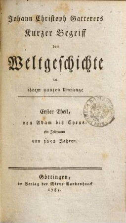 Johann Christoph Gatterers Kurzer Begriff der Weltgeschichte in ihrem ganzen Umfange, 1. Von Adam bis Cyrus: ein Zeitraum von 3652 Jahren