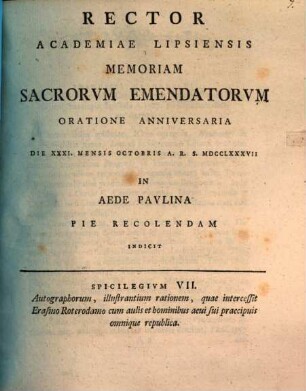 Rector Academiae Lipsiensis memoriam sacrorum emendatorum oratione anniversaria die XXXI. mensis Octobris A.R.S. MDCCLXXXVII in aede Paulina pie recolendam indicit : Spicilegium VII. autographorum, illustrantium rationem, quae intercessit Erasmo Roterodamo cum aulis et hominibus aevi sui praecipuis omnique republica, [ed. Johann Frid. Burscher]