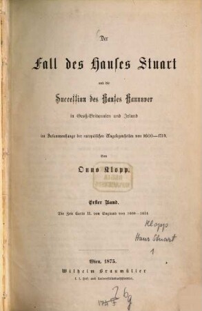 Der Fall des Hauses Stuart und die Succession des Hauses Hannover in Groß-Britannien und Irland : im Zusammenhange der europäischen Angelegenheiten von 1660 - 1714, 1. Die Zeit Carls II. von England von 1660 - 1674