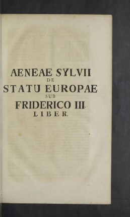 Aeneae Sylvii de Statu Europae sub Friderico III. Liber.