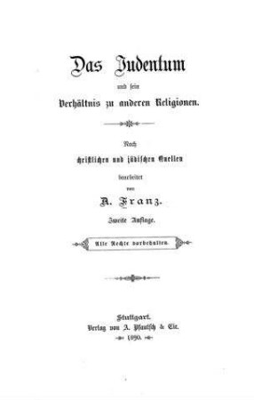 Das Judentum und sein Verhältnis zu anderen Religionen : nach christlichen und jüdischen Quellen bearb. / von A. Franz
