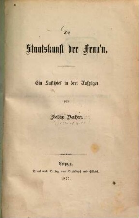 Die Staatskunst der Frau'n : Ein Lustspiel in drei Aufzügen