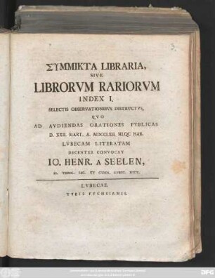 1.: Symmikta Libraria, Sive Librorvm Rariorvm Index I. : Selectis Observationibvs Instrvctvs