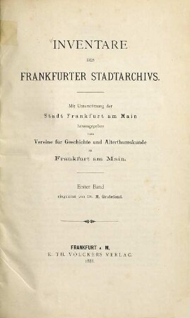 Inventare des Frankfurter Stadtarchivs : Mit Unterstützung der Stadt Frankfurt a/M. herausgg. vom Vereine für Geschichte und Alterthumskunde zu Frankfurt am Main, 1