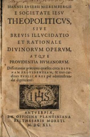 Ioannis Evsebii Nierembergii theopoliticus, sive brevis illucidatio et rationale divinorum operum, atque providentia humanorum