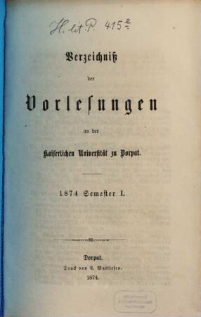 Verzeichniß der Vorlesungen an der Kaiserlichen Universität Dorpat, 1874, Sem. 1